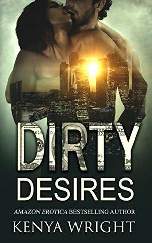 Dirty Desires by Kenya Wright