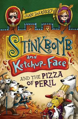 Stinkbomb and Ketchup-Face and the Pizza of Peril by John Dougherty