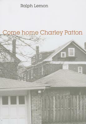 Come Home Charley Patton by Ralph Lemon