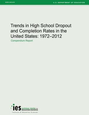 Trends in High School Dropout and Completion Rates in the United States: 1972-2012 by U. S. Department of Education