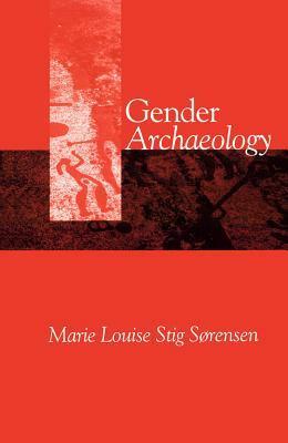 Gender Archaeology by Marie-Louise Stig Sorenson