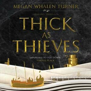 Thick as Thieves: A Queen's Thief Novel by Megan Whalen Turner