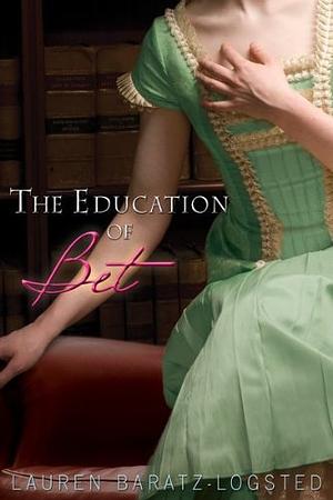 The Education of Bet by Lauren Baratz-Logsted