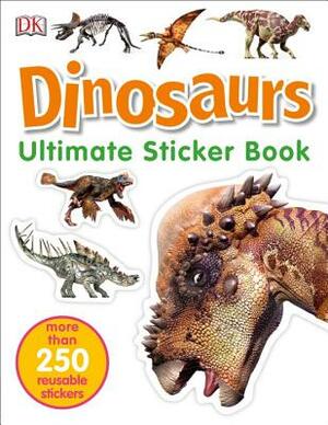 Ultimate Sticker Book: Dinosaurs: More Than 250 Reusable Stickers by D.K. Publishing