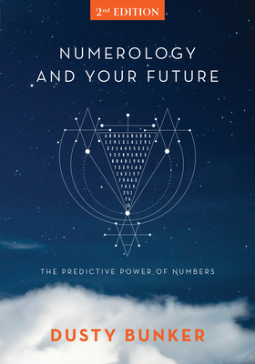 Numerology and Your Future, 2nd Edition: The Predictive Power of Numbers by Dusty Bunker