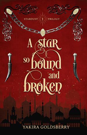 A Star so Bound and Broken: An Epic Desert Fantasy by Yakira Goldsberry, Yakira Goldsberry