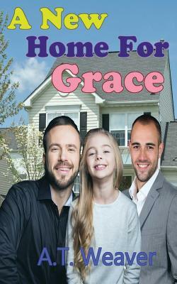 A New Home for Grace by A. T. Weaver