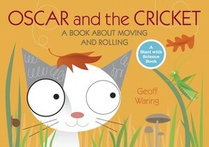 Oscar and the Cricket: A Book about Moving and Rolling by Geoff Waring