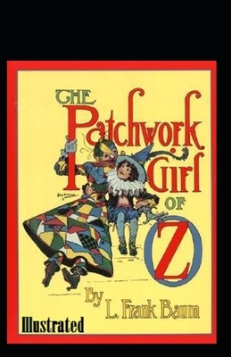 The Patchwork Girl of Oz Illustrated by L. Frank Baum