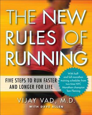 The New Rules of Running: Five Steps to Run Faster and Longer for Life by Dave Allen, Vijay Vad