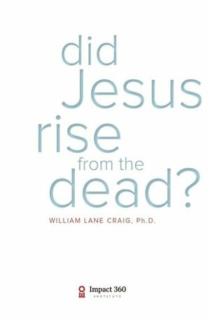 Did Jesus Rise From The Dead? by William Lane Craig