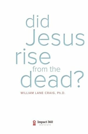 Did Jesus Rise From The Dead? by William Lane Craig