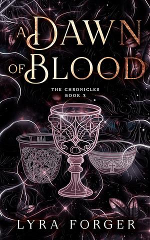 A Dawn Of Blood: The Chronicles Book 3 by Lyra Forger