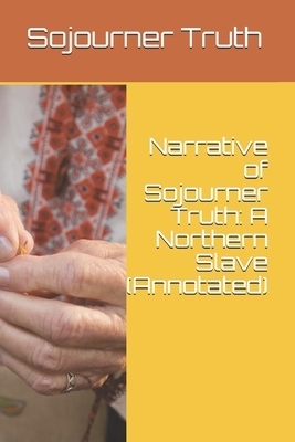 Narrative of Sojourner Truth: A Northern Slave (Annotated) by Sojourner Truth