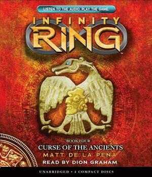 Curse of the Ancients (Infinity Ring, Book 4), Volume 4 by Matt de la Peña, Matt de la Peña