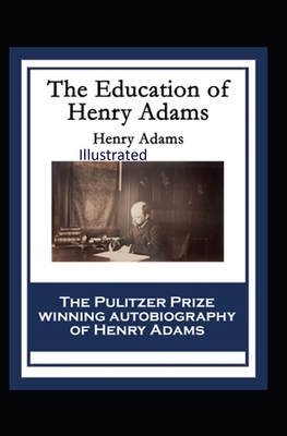 The Education of Henry Adams Illustrated by Henry Adams