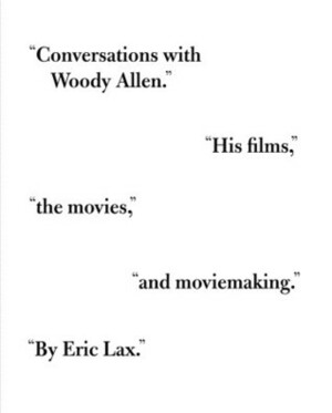 Conversations with Woody Allen: His Films, the Movies, and Moviemaking by Woody Allen, Eric Lax