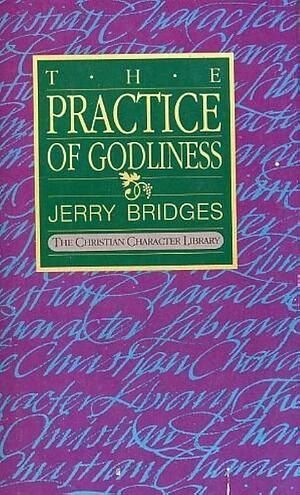 The Practice of Godliness by Jerry Bridges