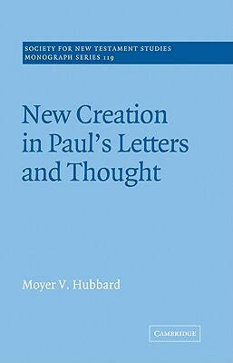 New Creation in Paul's Letters and Thought by Moyer V. Hubbard