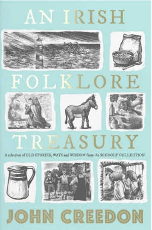 An Irish Folkore Treasury: A Selection of Old Stories, Ways and Wisdom from the School's Collection by John Creedon