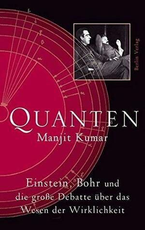 Quanten - Einstein, Bohr und die große Debatte über das Wesen der Wirklichkeit by Manjit Kumar