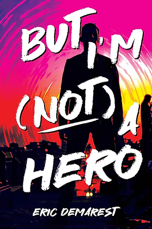 But I'm Not a Hero by Eric Demarest