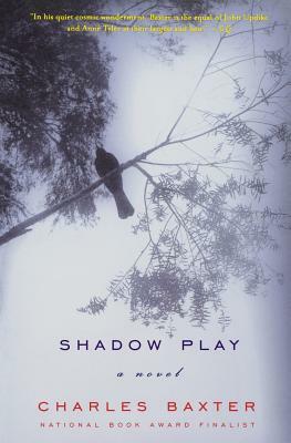 Shadow Play by Charles Baxter