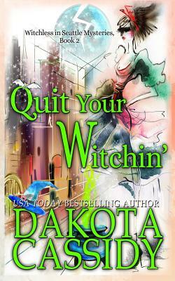 Quit Your Witchin' by Dakota Cassidy