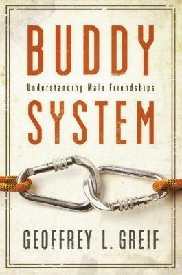 Buddy System: Understanding Male Friendships by Geoffrey L. Greif