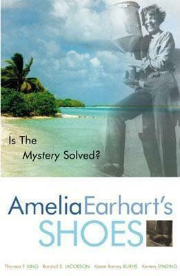 Amelia Earhart's Shoes: Is the Mystery Solved? by Thomas F. King, Randall S. Jacobson, Karen Ramey Burns