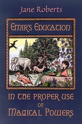 Emir's Education in the Proper Use of Magical Powers by Rebecca Whitney, Jane Roberts