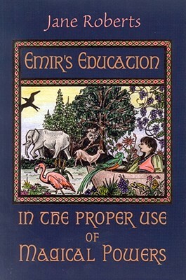 Emir's Education in the Proper Use of Magical Powers by Jane Roberts, Rebecca Whitney