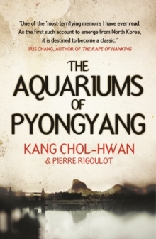 The Aquariums of Pyongyang: Ten Years in the North Korean Gulag by Pierre Rigoulot, Kang Chol-Hwan