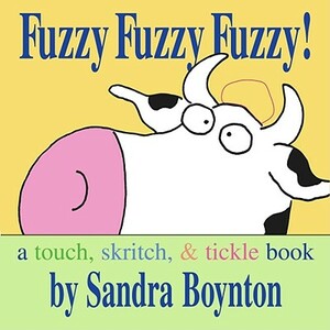 Fuzzy Fuzzy Fuzzy!: Fuzzy Fuzzy Fuzzy! by Sandra Boynton