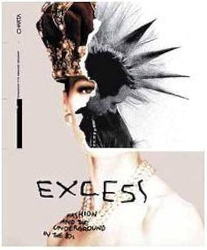 Excess: Fashion and the Underground in the '80s by Stefano Tonchi, Maria Luisa Frisa
