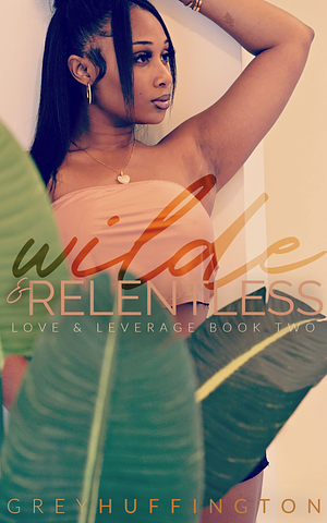 Wilde & Relentless by Grey Huffington