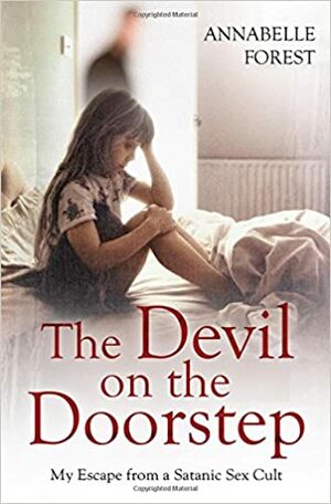 The Devil On The Doorstep: My Escape From a Satanic Sex Cult by Annabelle Forest