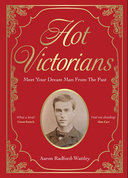 Hot Victorians: Meet Your Dream Man From the Past by Aaron Radford-Wattley