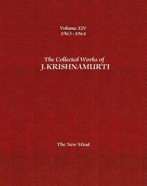 The Collected Works of J.Krishnamurti -Volume XIV 1963-1964: The New Mind by J. Krishnamurti