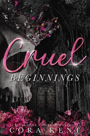 Cruel Beginnings by Cora Kent