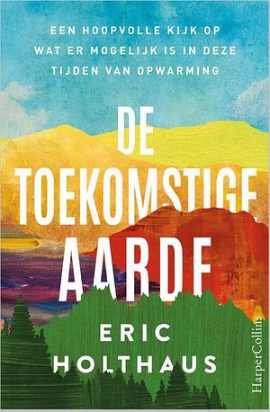 De toekomstige aarde by Eric Holthaus