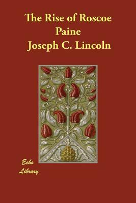 The Rise of Roscoe Paine by Joseph C. Lincoln