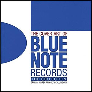 The Cover Art Of Blue Note Records by Horace Silver, Glyn Callingham, Graham Marsh, Felix Cromey