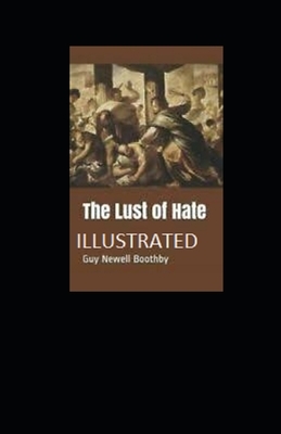 The Lust of Hate by Guy Boothby, Fiction by Guy Newell Boothby