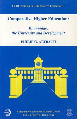 Comparative Higher Education: Knowledge, the University and Development by Philip G. Altbach
