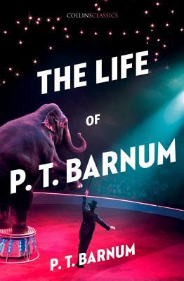 The Life of P.T. Barnum (Collins Classics) by P. T. Barnum