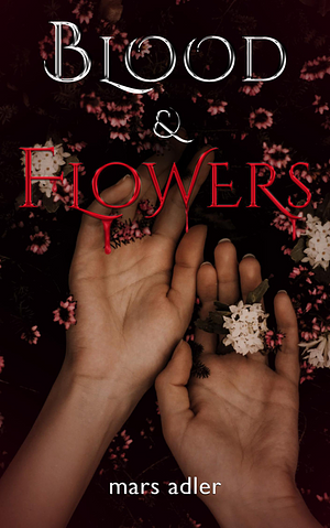 Blood & Flowers by Mars Adler