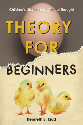 Theory for Beginners: Children's Literature as Critical Thought by Kenneth B. Kidd