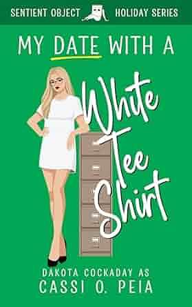 My Date With A White Tee by Cassi O. Peia, Dakota Cockaday