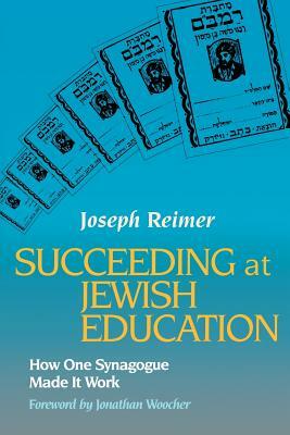 Succeeding at Jewish Education by Joseph Reimer